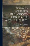 Engraved Portraits Belonging to Hon. James T. Mitchell, Part VI