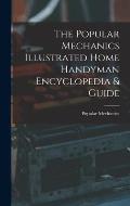 The Popular Mechanics Illustrated Home Handyman Encyclopedia & Guide