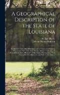 A Geographical Description of the State of Louisiana: the Southern Part of the Mississippi, and the Territory of Alabama Presenting a View of the Soil