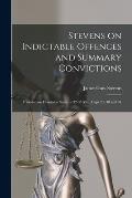 Stevens on Indictable Offences and Summary Convictions [microform]: Founded on Dominion Statutes 32-33 Vic., Caps 29, 30 and 31