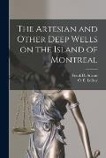 The Artesian and Other Deep Wells on the Island of Montreal [microform]