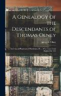 A Genealogy of the Descendants of Thomas Olney: an Original Propretor of Providence, R. I., Who Came From England in 1635