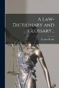 A Law-dictionary and Glossary...