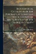 Biographical Catalogue of the Portraits at Longleat in the County of Wilts, the Seat of the Marquis of Bath