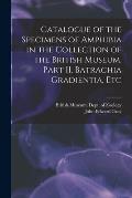 Catalogue of the Specimens of Amphibia in the Collection of the British Museum. Part II. Batrachia Gradientia, Etc