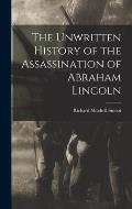 The Unwritten History of the Assassination of Abraham Lincoln