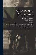 Who Burnt Columbia?: Official Depositions of Wm. Tecumseh Sherman and Gen. O.O. Howard, U.S.A., for the Defence, and Extracts From Some of