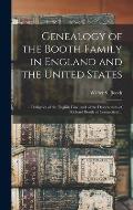 Genealogy of the Booth Family in England and the United States; ... Pedigrees of the English Line, and of the Descendants of Richard Booth of Connecti