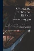 On Retro-peritoneal Hernia: Being the 'Arris and Gale' Lectures on the 'The Anatomy and Surgery of the Peritoneal Fossae': Delivered at the Royal