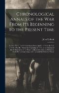 Chronological Annals of the War From Its Beginning to the Present Time [microform]: in Two Parts: Part I. Containing From April 2. 1755 to the End of