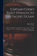 Captain Cook's Three Voyages to the Pacific Ocean [microform]: the First Performed in the Years 1768, 1769, 1770 & 1771, the Second in 1772, 1773, 177
