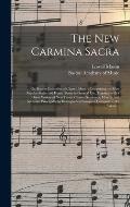 The New Carmina Sacra: or, Boston Collection of Church Music: Comprising the Most Popular Psalm and Hymn Tunes in General Use, Together With