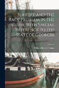 Slavery and the Race Problem in the South. With Special Reference to the State of Georgia