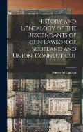 History and Genealogy of the Descendants of John Lawson of Scotland and Union, Connecticut