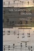 Mr. Sampson of Omaha: an Original Comic Opera in Three Acts