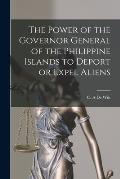 The Power of the Governor General of the Philippine Islands to Deport or Expel Aliens