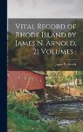 Vital Record of Rhode Island by James N. Arnold, 21 Volumes