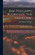 Jose Policarpo Rodriguez, the Old Guide: Surveyor, Scout, Hunter, Indian Fighter, Ranchman, Preacher: His Life in His Own Words