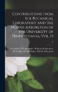 Contributions From the Botanical Laboratory and the Morris Arboretum of the University of Pennsylvania, Vol. 13; 13