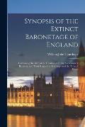 Synopsis of the Extinct Baronetage of England: Containing the Date of the Creation, With the Succession of Baronets, and Their Respective Marriages an