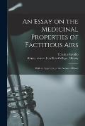 An Essay on the Medicinal Properties of Factitious Airs: With an Appendix, on the Nature of Blood