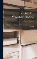 Gems of Womanhood: or, Sketches of Distinguished Women in Various Ages and Nations