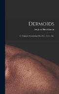 Dermoids: or Tumours Containing Skin, Hair, Teeth, &c.