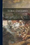 Rural England: Loiterings Along the Lanes, the Common-sides, and the Meadow-paths With Peeps Into the Halls, Farms, and Cottages