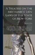 A Treatise on the Mechanics' Lien Laws of the State of New-York: Embracing the General Act for Cities and Villages and the Special Acts for the Counti