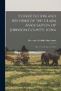 Constitution and Records of the Claim Association of Johnson County, Iowa: With Introduction and Notes