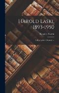 Harold Laski, 1893-1950: a Biographical Memoir. --