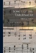Songs of the Tabernacle: for Church, Sunday School, Young People's Societies, and Evangelistic Services