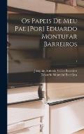 Os Papeis De Meu Pae [por] Eduardo Montufar Barreiros; 1