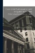 Case for Parliamentary Inquiry Into the Circumstances of the Panic: in a Letter to Thomas Gisborne, Esq., M.P.; 35