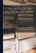 Os Papeis De Meu Pae [por] Eduardo Montufar Barreiros; 2