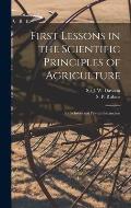 First Lessons in the Scientific Principles of Agriculture [microform]: for Schools and Private Instruction