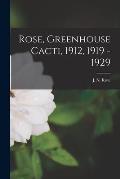 Rose, Greenhouse Cacti, 1912, 1919 - 1929