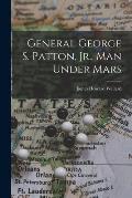 General George S. Patton, Jr., Man Under Mars