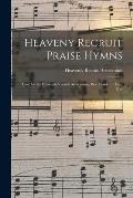 Heaveny Recruit Praise Hymns: Used by the Heavenly Recruit Association, Rev. Frank L. Haas, Pres