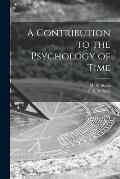 A Contribution to the Psychology of Time [microform]