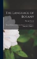 The Language of Botany: Being a Dictionary of the Terms Made Use of in That Science, Principally by Linneus ...