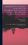 Memoirs on the History, Folk-lore, and Distribution of the Races of the North Western Provinces of India; Being an Amplified Edition of the Original S