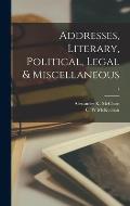 Addresses, Literary, Political, Legal & Miscellaneous; 1