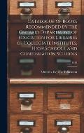 Catalogue of Books Recommended by the Ontario Department of Education for Libraries of Collegiate Institutes, High Schools, and Continuation Schools;