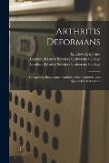 Arthritis Deformans [electronic Resource]: Comprising Rheumatoid Arthritis, Osteo-arthritis, and Spondylitis Deformans