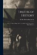 Truths of History: a Fair, Unbiased, Impartial, Unprejudiced and Conscientious Study of History