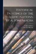 Historical Paintings of the Slavic Nations, by Alfons Mucha