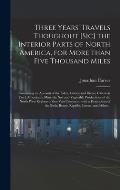 Three Years' Travels Thoughout [sic] the Interior Parts of North America, for More Than Five Thousand Miles [microform]: Containing an Account of the