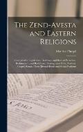 The Zend-Avesta and Eastern Religions: Comparative Legislations, Doctrines, and Rites of Parseeism, Brahmanism, and Buddhism; Bearing Upon Bible, Talm
