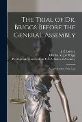 The Trial of Dr. Briggs Before the General Assembly: a Calm Review of the Case